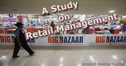 A Study on Retail Management with Big Bazaar