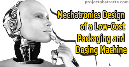 Mechatronics Design of a Low-Cost Packaging and Dosing Machine